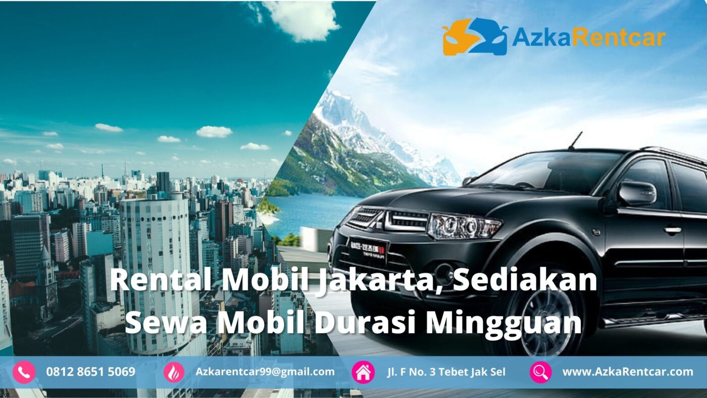 Rental Mobil Jakarta, Sediakan Sewa Mobil Durasi Mingguan